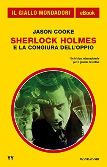 Sherlock Holmes e la congiura dell'oppio (Il Giallo Mondadori)
